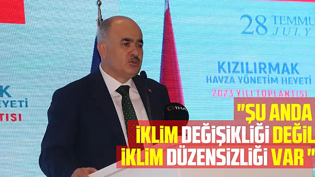 Vali Dağlı: 'Şu anda iklim değişikliği değil iklim düzensizliği var '