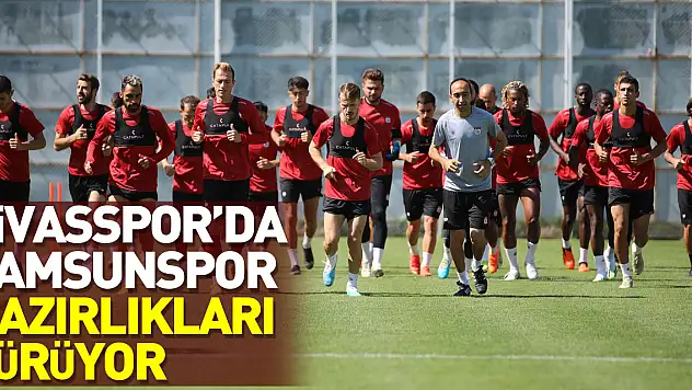 Sivasspor'da Samsunspor maçı hazırlıkları sürüyor