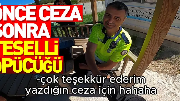 Trafik polisinden önce ceza, sonra teselli öpücüğü