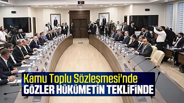 Kamu Toplu Sözleşmesi'nde gözler hükümetin teklifinde