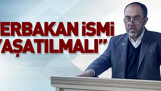 'Erbakan ismi yaşatılmalı'
