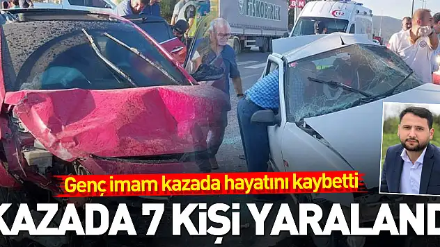 Genç imam kazada hayatını kaybetti, 7 kişi yaralandı
