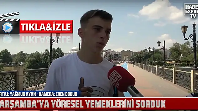 ÇARŞAMBA'YA YÖRESEL YEMEKLERİ SORDUK