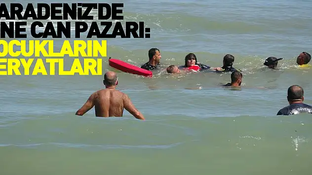 Karadeniz'de yine can pazarı: Çocukların feryatları