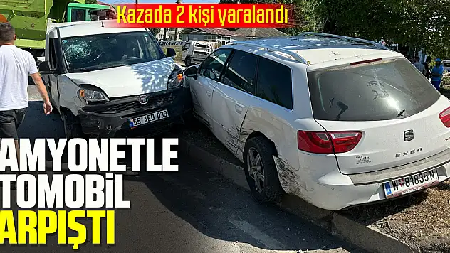 Kamyonetle otomobil çarpıştı