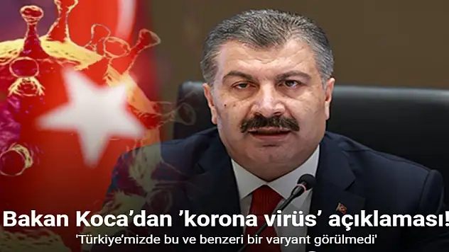 'Türkiye'mizde bu ve benzeri bir varyant görülmedi'