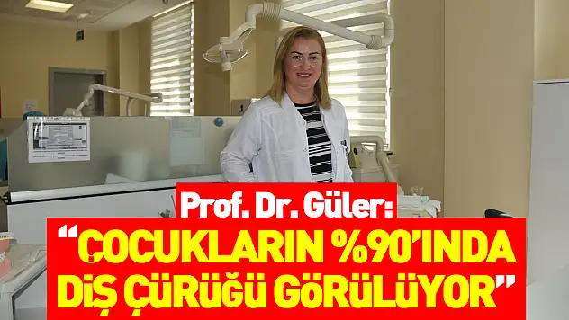 Prof. Dr. Güler: 'Okul çağındaki çocukların yüzde 60-90'ında diş çürüğü görülüyor'