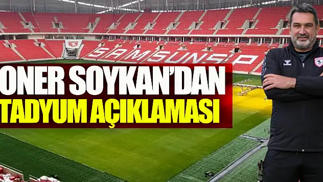 Soner Soykan'dan stadyum açıklaması