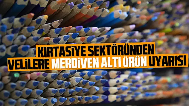 Kırtasiye sektöründen velilere merdiven altı ürün uyarısı