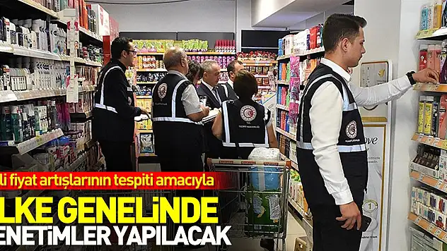 Ticaret Bakanlığı, gizli fiyat artışlarının tespiti amacıyla ülke genelinde denetimler gerçekleştirecek