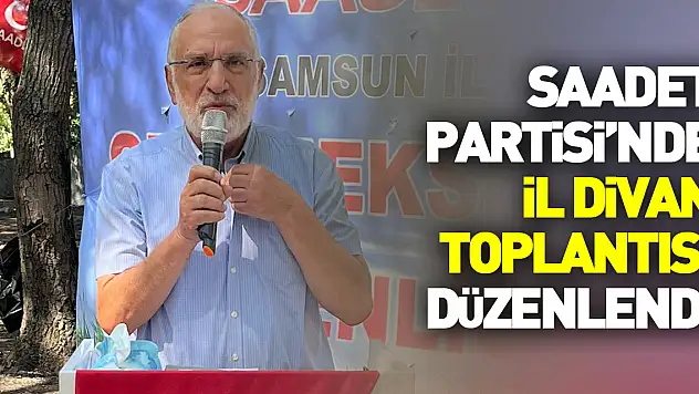Saadet Partisi'nde il divan toplantısı düzenlendi