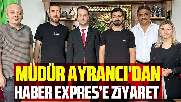Müdür Ayrancı'dan Haber Expres'e ziyaret