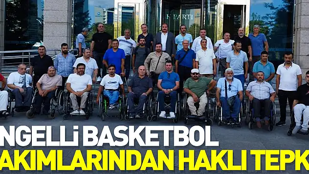 Engelli Basketbol takımlarından haklı tepki!