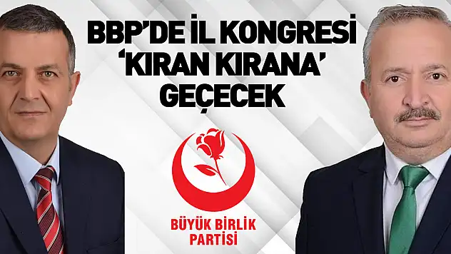 BBP'DE İL KONGRESİ 'KIRAN KIRANA' GEÇECEK!