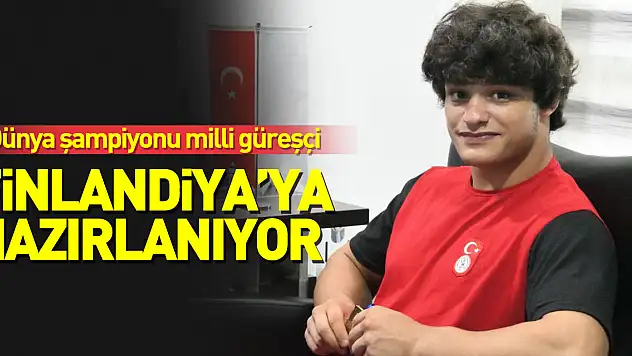 Dünya şampiyonu milli güreşçi Finlandiya'ya hazırlanıyor