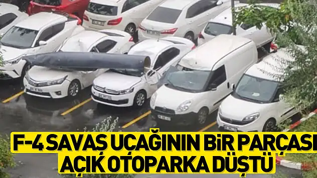 Son Dakika: Ankara semalarında uçan F-4 savaş uçağının bir parçası açık otoparka düştü