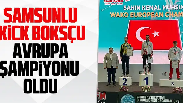 Samsunlu kick boksçu Avrupa şampiyonu oldu