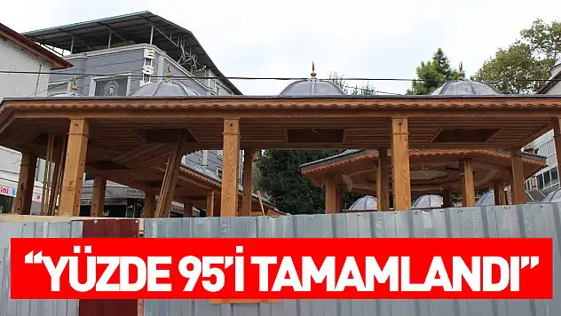 'Yüzde 95'i tamamlandı'