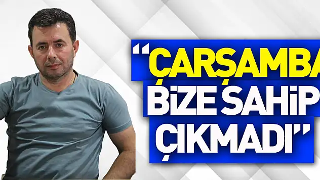 'Çarşamba bize sahip çıkmadı'