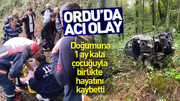 Ordu'da acı olay: Doğumuna 1 ay kala çocuğuyla birlikte hayatını kaybetti