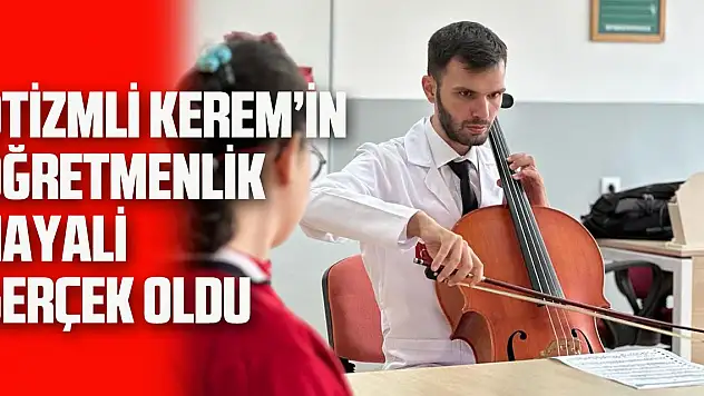 Otizmli Kerem'in öğretmenlik hayali gerçek oldu