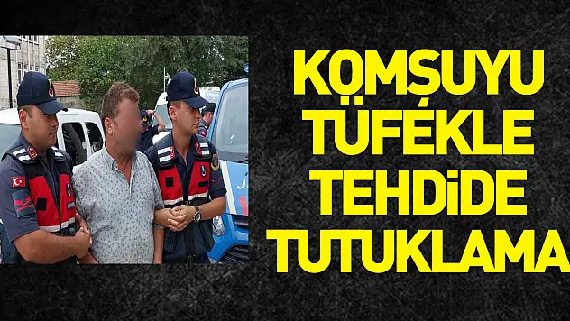 Komşuyu tüfekle tehdide tutuklama