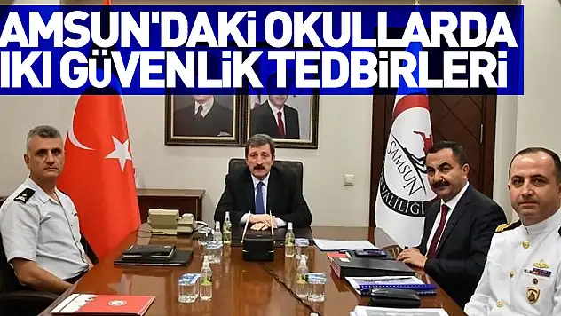 Samsun'daki okullarda sıkı güvenlik tedbirleri