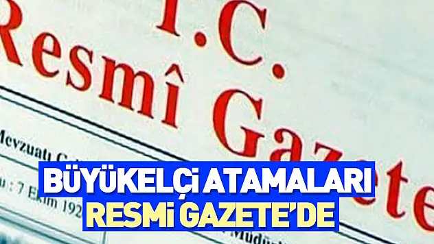 Büyükelçi atamaları Resmi Gazete'de