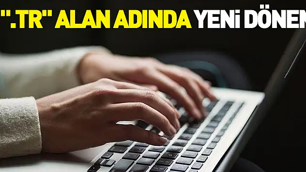 '.tr' alan adında yeni dönem başlıyor
