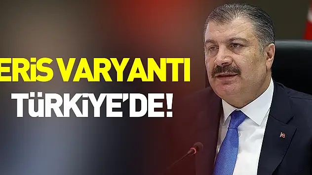 Sağlık Bakanı Koca 9 kişide Eris varyantının görüldüğünü açıkladı