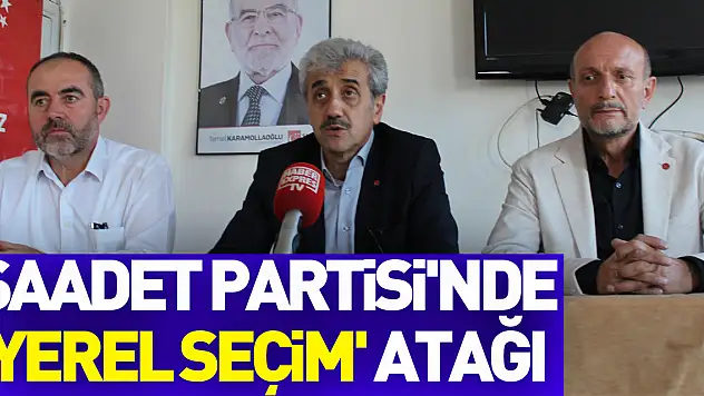 Saadet Partisi'nde 'yerel seçim' atağı