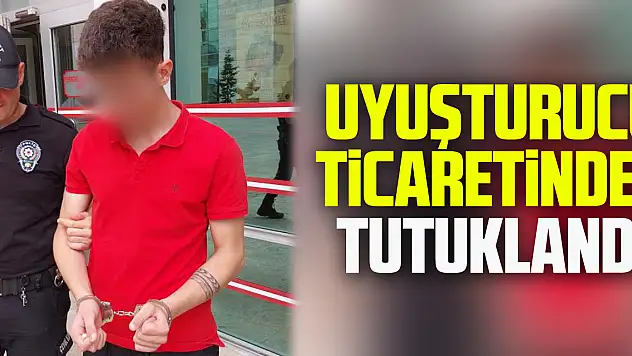 Uyuşturucu ticaretinden tutuklandı
