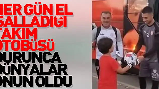 Her gün el salladığı takım otobüsü durunca dünyalar onun oldu