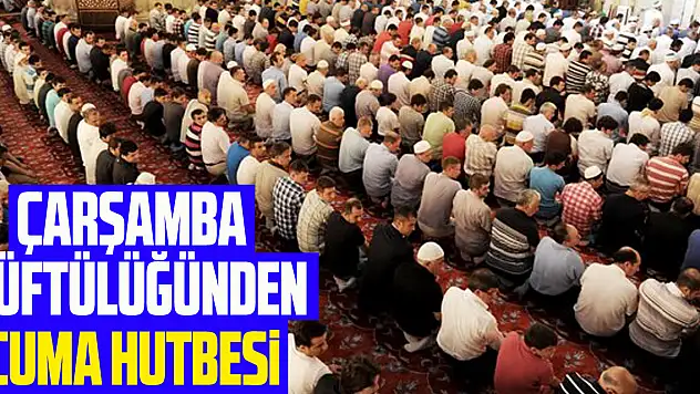 Çarşamba Müftülüğünden Cuma hutbesi