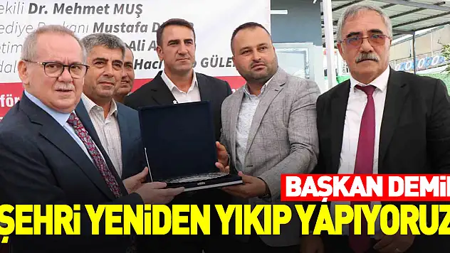Başkan Demir: 'Şehri yeniden yıkıp yapıyoruz'