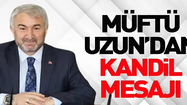 Müftü Uzun'dan kandil mesajı