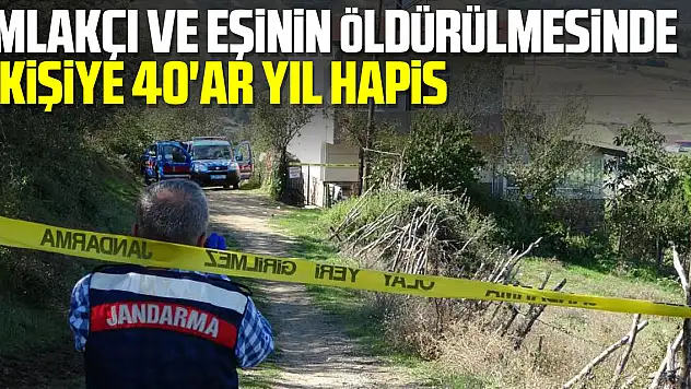 Emlakçı ve eşinin öldürülmesinde 3 kişiye 40'ar yıl hapis