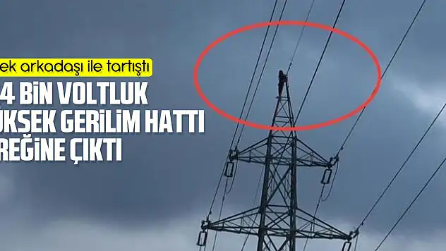 Erkek arkadaşı ile tartışan genç kız 154 bin voltluk yüksek gerilim hattı direğine çıktı