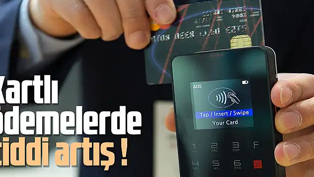 Kartlı ödemelerde ciddi artış !