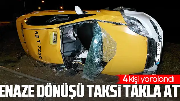 Cenaze dönüşü taksi takla attı: 4 yaralı