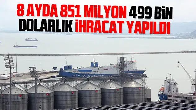 Samsun'da 8 ayda 851 milyon 499 bin dolarlık ihracat yapıldı