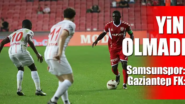 Trendyol Süper Lig: Y. Samsunspor: 1 – Gaziantep FK: 2 (Maç sonucu)