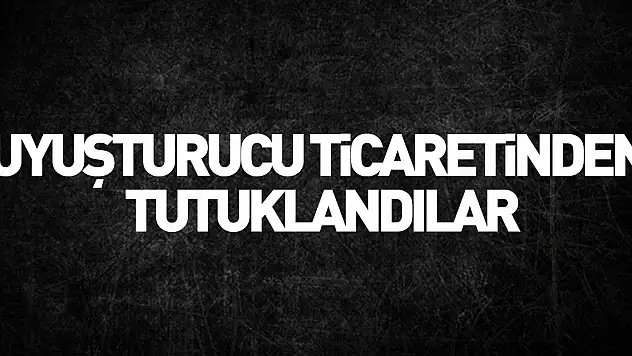 Uyuşturucu ticaretinden tutuklandılar