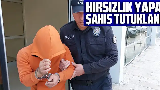 Hırsızlık yapan şahıs tutuklandı
