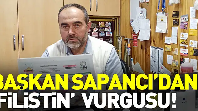 Başkan Sapancı'dan 'Filistin'  vurgusu!