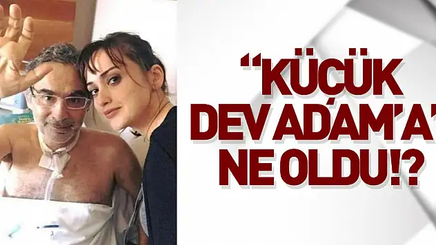 'KÜÇÜK DEV ADAM'A' NE OLDU!?