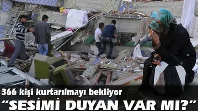 366 kişi kurtarılmayı bekliyor