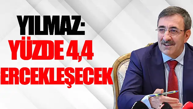 YILMAZ: YÜZDE 4,4 GERCEKLEŞECEK
