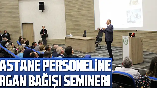 Hastane personeline Organ Bağışı semineri