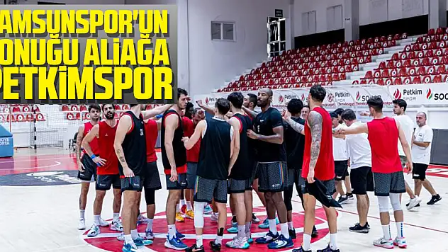 Samsunspor'un konuğu Aliağa Petkimspor